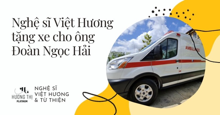Nghệ sĩ Việt Hương tặng xe cứu thương Ford Transit trị giá 3 tỷ cho ông Đoàn Ngọc Hải