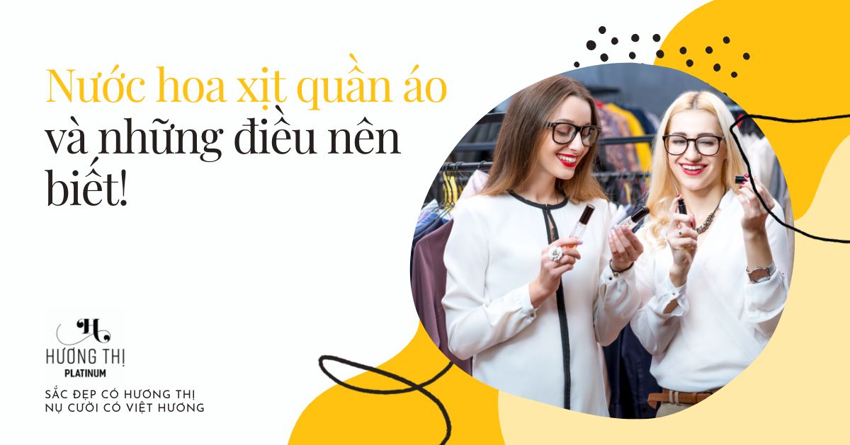 11 Tips xịt nước hoa đúng cách lưu hương x5 lần 