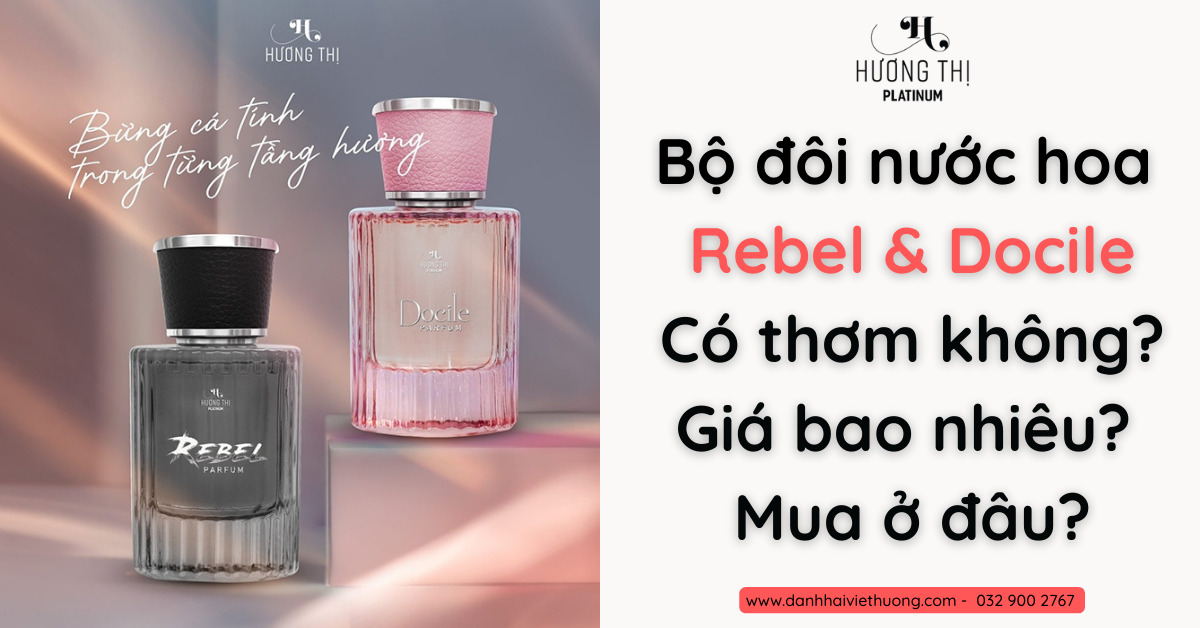 thumbnail Review bộ đôi nước hoa Docile & Rebel Hương Thị có thơm không Giá bao nhiêu Mua ở đâu