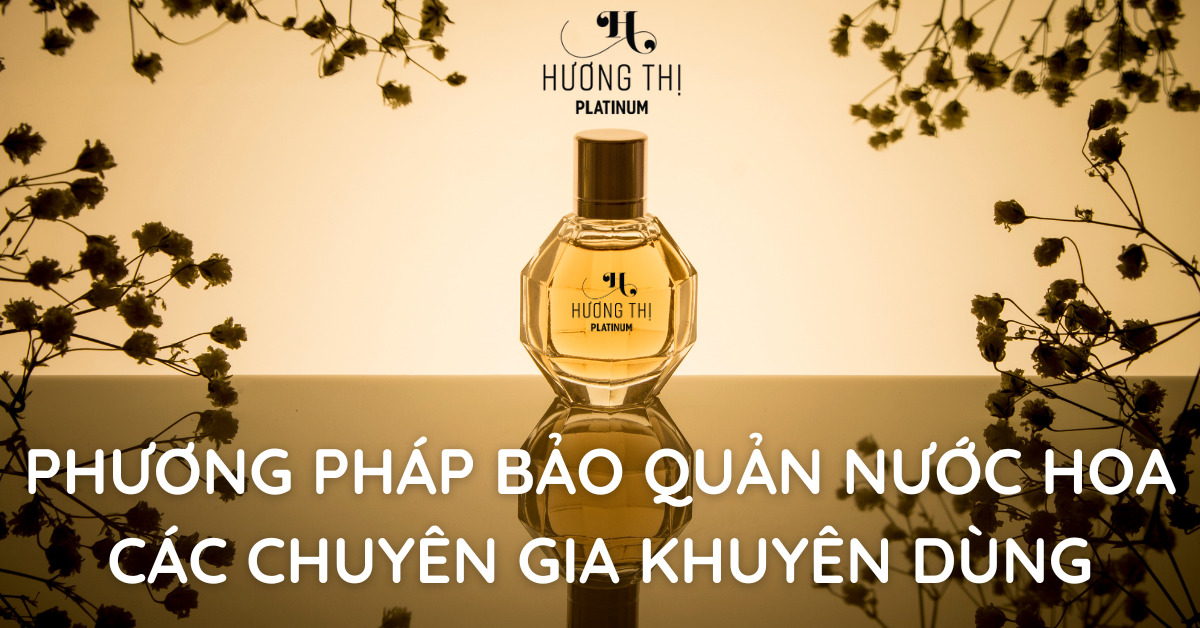 thumnail Phương pháp bảo quản nước hoa đúng cách mà chuyên gia khuyên bạn