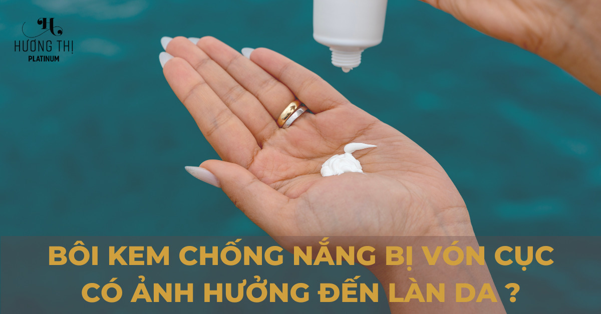 thumbnail Bôi kem chống nắng bị vón cục có bị ảnh hưởng xấu đến da