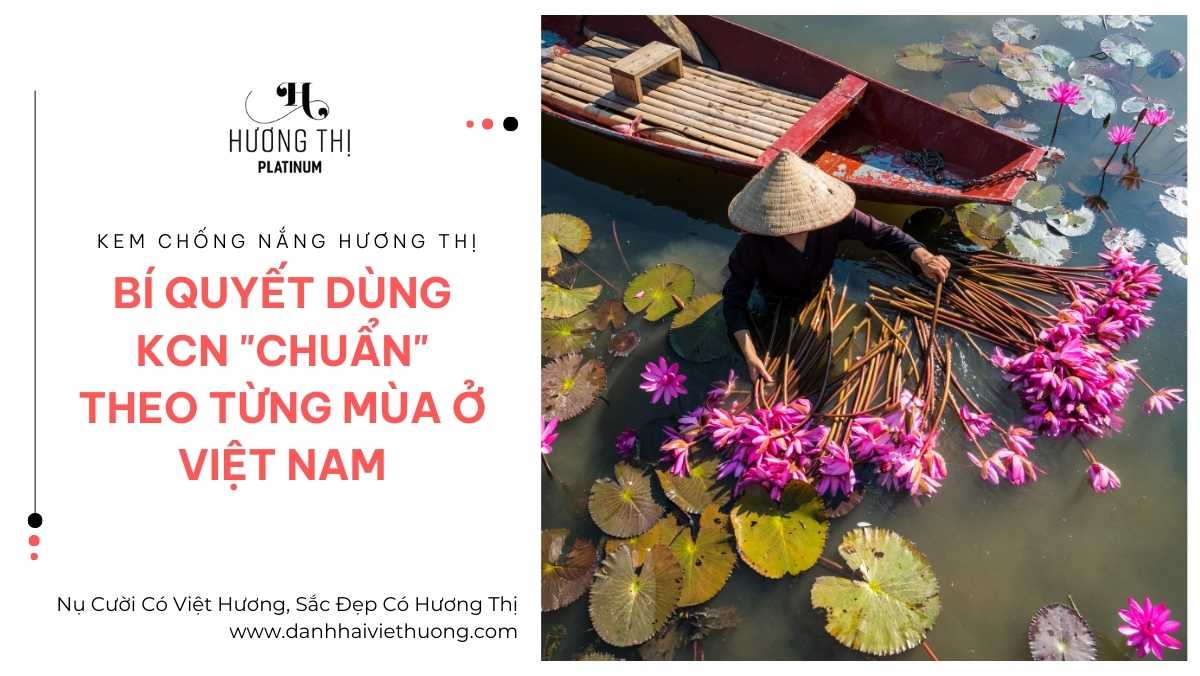 Bí Quyết Dùng KCN Trang Điểm Hương Thị Chuẩn Theo Từng Mùa Ở Việt Nam 1