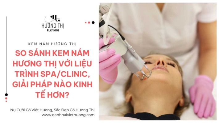 So Sánh Kem Nám Hương Thị Với Liệu Trình SpaClinic - Giải Pháp Nào Kinh Tế Hơn (4)