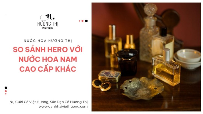 Nước Hoa Hero Hương Thị Platinum So Với Nước Hoa Nam Cao Cấp Khác Lựa Chọn Nào Tối Ưu 3